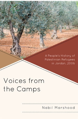 Voices from the Camps A People's History of Palestinian Refugees in Jordan, 2006