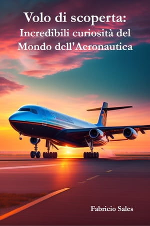 Volo di scoperta: Incredibili curiosità del Mondo dell'Aeronautica