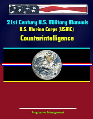 21st Century U.S. Military Manuals: U.S. Marine Corps (USMC) Counterintelligence