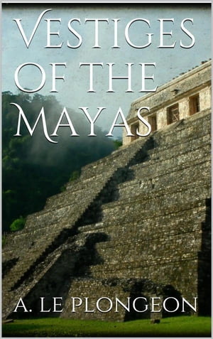 Vestiges of the Mayas