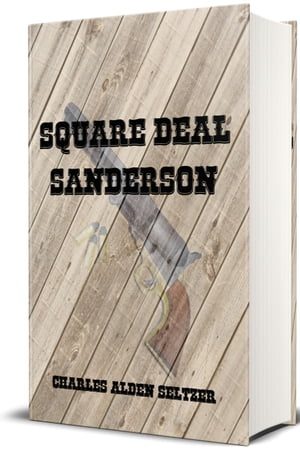 Square Deal Sanderson (Illustrated)【電子書籍】[ Charles Alden Seltzer ]