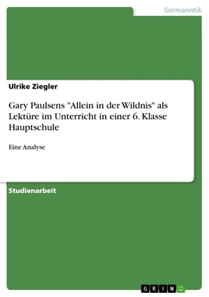 Gary Paulsens 'Allein in der Wildnis' als Lektüre im Unterricht in einer 6. Klasse Hauptschule