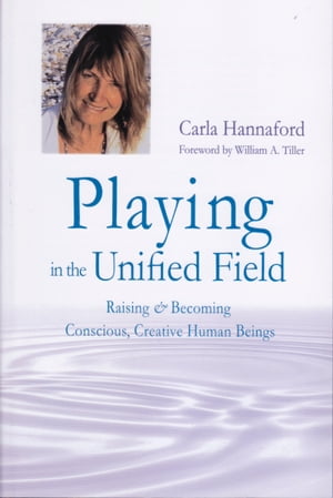 Playing in the Unified Field Raising and Becoming Conscious, Creative Human Beings