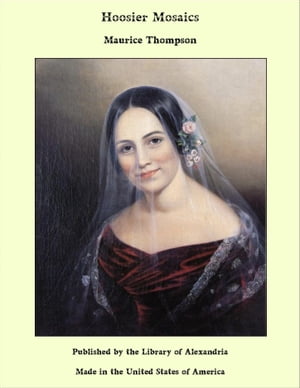 Hoosier Mosaics【電子書籍】[ Maurice Thompson ](3)