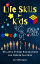 7 Life Skills for Kids: Building Strong Foundations for Future Success Self Help【電子書籍】 Simi Subhramanian