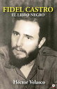 Fidel Castro El Libro Negro【電子書籍】 H ctor Velasco