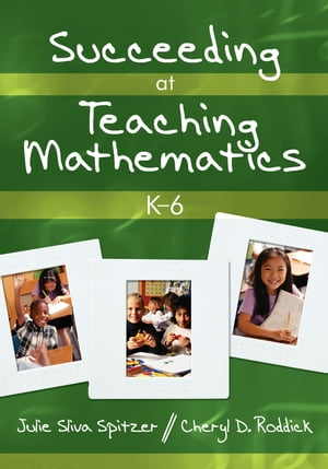 Succeeding at Teaching Mathematics, K-6【電子書籍】 Julie A. Sliva Spitzer