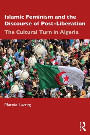 Islamic Feminism and the Discourse of Post-Liberation The Cultural Turn in Algeria