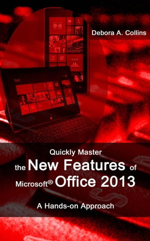 Quickly Master the New Features of Microsoft Office 2013【電子書籍】[ Debora A. Collins ]