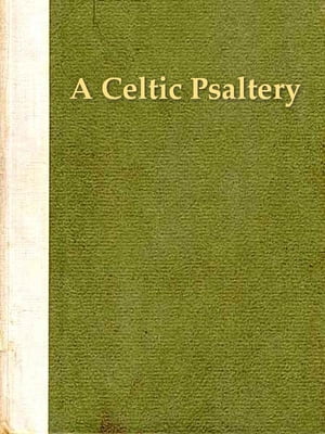 A Celtic Psaltery: Being Mainly Renderings in English Verse From Irish & Welsh Poetry