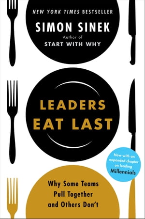 Leaders Eat Last Why Some Teams Pull Together and Others Don 039 t【電子書籍】 Simon Sinek