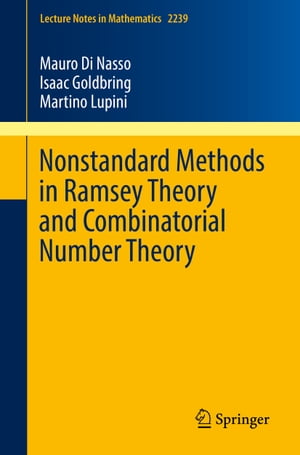 Nonstandard Methods in Ramsey Theory and Combinatorial Number Theory【電子書籍】[ Mauro Di Nasso ]