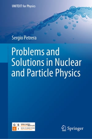 Problems and Solutions in Nuclear and Particle Physics【電子書籍】 Sergio Petrera