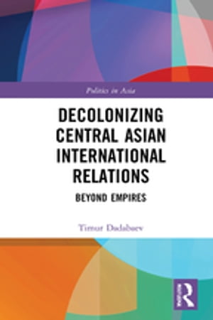 Decolonizing Central Asian International Relations