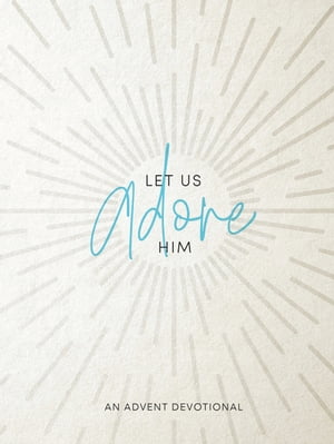 Let Us Adore Him