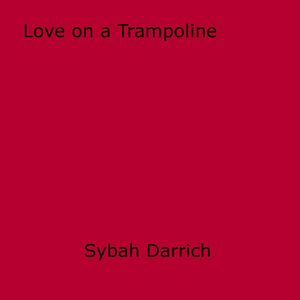 Love on a Trampoline【電子書籍】[ Sybah Darrich ]