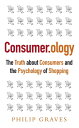 Consumerology The Truth about Consumers and the Psychology of Shopping