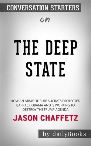 The Deep State: How an Army of Bureaucrats Protected Barack Obama and Is Working to Destroy the Trump Agenda​​​​​​​ by Jason Chaffetz​​​​​​​ | Conversation Starters