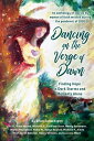 Dancing on the Verge of Dawn Finding Hope in Dark Storms and Moments Alone【電子書籍】 Elaine Thiessen