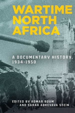 Wartime North Africa A Documentary History, 1934?1950【電子書籍】