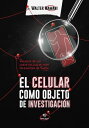 El celular como objeto de investigaci n Relatos de los casos policiales m s relevantes de Salta【電子書籍】 Walter Mamani