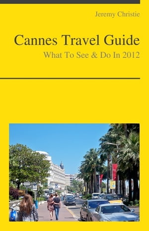 Cannes, France Travel Guide - What To See & Do