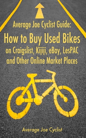 Average Joe Cyclist Guide: How to Buy Used Bikes on Craigslist, Kijiji, eBay, LesPAC and other Online Market Places