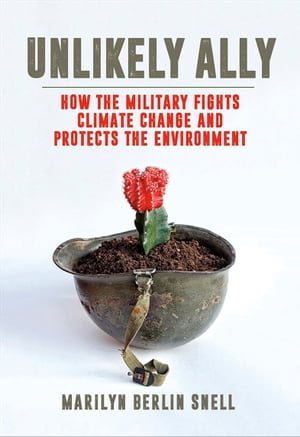 Unlikely Ally How the Military Fights Climate Change and Protects the Environment