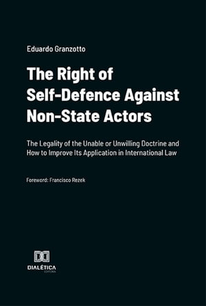 The Right of Self-Defence Against Non-State Actors The Legality of the Unable or Unwilling Doctrine and How to Improve Its Application in International Law