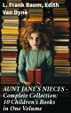 AUNT JANE 039 S NIECES - Complete Collection: 10 Children 039 s Books in One Volume Timeless Children Classics For Young Girls【電子書籍】 L. Frank Baum