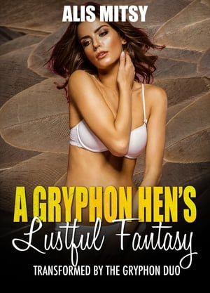 A Gryphon Hen’s Lustful Fantasy: Transformed by the Gryphon Duo