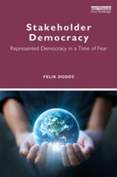 Stakeholder Democracy Represented Democracy in a Time of Fear【電子書籍】[ Felix Dodds ]