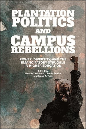 Plantation Politics and Campus Rebellions Power, Diversity, and the Emancipatory Struggle in Higher Education【電子書籍】