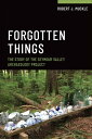 Forgotten Things The Story of the Seymour Valley Archaeology Project【電子書籍】 Robert J. Muckle