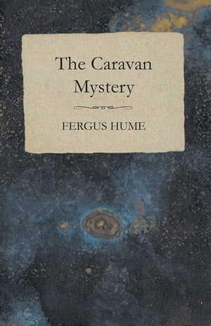 The Caravan MysteryŻҽҡ[ Fergus Hume ]