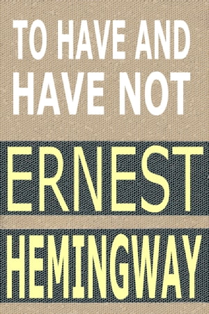 To Have and Have Not【電子書籍】[ Ernest Hemingway ]