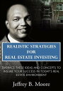 Realistic Strategies for Real Estate Investing Embrace These Ideas and Concepts to Insure Your Success in Today’S Real Estate Environment【電子書籍】 Jeffrey B. Moore