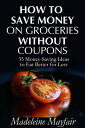 ŷKoboŻҽҥȥ㤨How to Save Money on Groceries Without Coupons: 35 Money-Saving Ideas to Eat Better for LessŻҽҡ[ Madeleine Mayfair ]פβǤʤ113ߤˤʤޤ