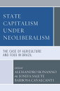 State Capitalism under Neoliberalism The Case of Agriculture and Food in Brazil【電子書籍】[ Alessandro Bonanno ]