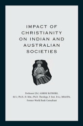 Impact of Christianity on Indian and Australian Societies【電子書籍】[ Ashok Rathore ]