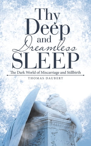 Thy Deep and Dreamless Sleep The Dark World of Miscarriage and Stillbirth