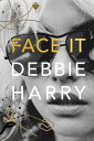 Face It A Memoir【電子書籍】[ Debbie Harry ]