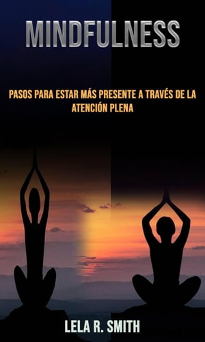 Mindfulness: pasos para estar más presente a través de la atención plena