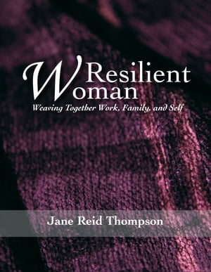 Resilient Woman: Weaving Together Work, Family, and Self