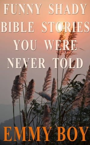 Funny Shady Bible Stories You Were Never Told【電子書籍】[ Emmy Boy ]