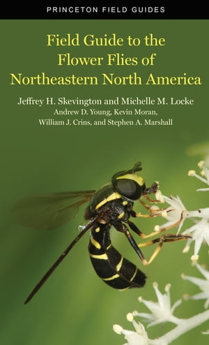 Field Guide to the Flower Flies of Northeastern North America【電子書籍】 Jeffrey H Skevington