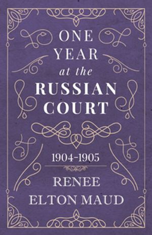 One Year at the Russian Court: 1904-1905