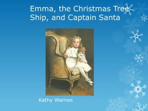 Emma, the Christmas Tree Ship, and Captain Santa Hello History!【電子書籍】[ Kathy Warnes ]