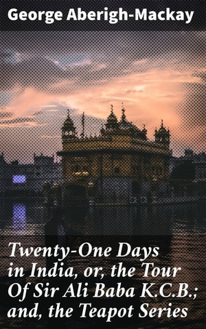 Twenty-One Days in India, or, the Tour Of Sir Al
