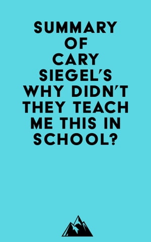 Summary of Cary Siegel's Why Didn't They Teach Me This in School?Żҽҡ[ ? Everest Media ]